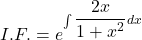 I.F. = e^{\int \dfrac{2x}{1 + x^2} dx}