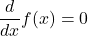 \dfrac{d}{dx}f(x) = 0