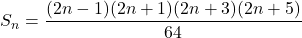 S_n =  \dfrac{(2n - 1)(2n + 1)(2n + 3)(2n + 5)}{64}