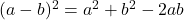 (a-b)^2 = a^2+b^2-2ab