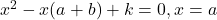 x^2 - x(a + b) + k = 0,x = a