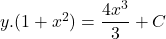 y. (1 + x^2) = \dfrac{4 x^3}{3} + C