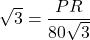 \sqrt{3} = \dfrac{PR}{80\sqrt{3}}