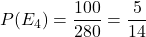 P(E_4) = \dfrac{100}{280} = \dfrac{5}{14}