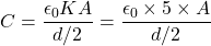 C = \dfrac{\epsilon_0 KA}{d/2} = \dfrac{\epsilon_0 \times 5\times A}{d/2}