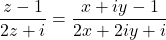 \dfrac{z-1}{2z + i} = \dfrac{x + iy-1}{2x + 2iy+i}