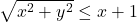 \sqrt{x^2 + y ^2} \leq x + 1