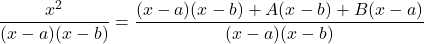 \dfrac{x^2}{(x-a)(x-b)}  = \dfrac{(x-a)(x-b) +A(x-b)+B(x-a)}{(x-a)(x-b)}