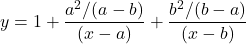 y = 1 + \dfrac{a^2/(a-b)}{(x - a)} + \dfrac{b^2/(b-a)}{(x-b)}