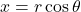 x = r\cos \theta