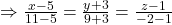 \Rightarrow \frac{x-5}{11-5}=\frac{y+3}{9+3}=\frac{z-1}{-2-1}