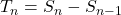 T_n = S_n - S_{n-1}