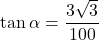 \tan \alpha = \dfrac{3\sqrt{3}}{100}