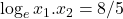 \log_e x_1.x_2 = 8/5