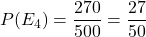 P(E_4) = \dfrac{270}{500} =  \dfrac{27}{50}