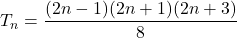 T_n = \dfrac{(2n - 1)(2n+1)(2n+3)}{8}