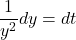 \dfrac{1}{y^2} dy = dt