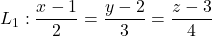 L_1: \dfrac{x - 1}{2}=\dfrac{y-2}{3}=\dfrac{z-3}{4}