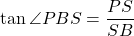 \tan \angle PBS = \dfrac{PS}{SB}