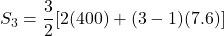 S_3 = \dfrac{3}{2}[2(400) + (3 - 1)(7.6)]