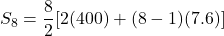 S_8 = \dfrac{8}{2}[2(400) + (8 - 1)(7.6)]