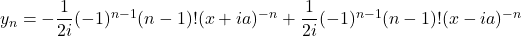 y_n = -\dfrac{1}{2i}(-1)^{n-1}(n-1)!(x+ia)^{-n} + \dfrac{1}{2i}(-1)^{n-1}(n-1)!(x - ia)^{-n}