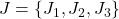 J = \{J_1, J_2, J_3\}