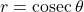 r = \operatorname{cosec} \theta