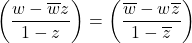 \left(\dfrac{w - \overline{w}z}{1 - z}\right) = \left(\dfrac{\overline{w} - w\overline{z}}{1 - \overline{z}}\right)