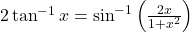 2 \tan ^{-1} x=\sin ^{-1}\left(\frac{2 x}{1+x^2}\right)