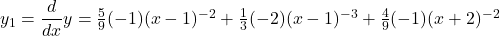 y_1 = \dfrac{d}{dx}y = \frac{5}{9}(-1)(x -1 )^{-2} + \frac{1}{3}(-2)(x-1)^{-3} + \frac{4}{9}(-1)(x + 2)^{-2}