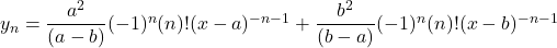 y_n = \dfrac{a^2}{(a-b)}(-1)^n(n)!(x-a)^{-n-1} + \dfrac{b^2}{(b-a)}(-1)^n(n)!(x-b)^{-n-1}}