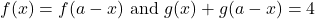 f(x)=f(a-x)$ and $g(x)+g(a-x)=4