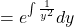 = e^{\int \frac{1}{y^2}} dy