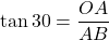 \tan 30 = \dfrac{OA}{AB}