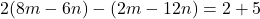 2(8m-6n)-(2m-12n)=2+5