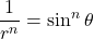 \dfrac{1}{r^n} = \sin^n \theta