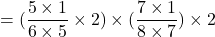 = (\dfrac{5 \times 1}{6\times 5}\times 2)\times(\dfrac{7\times 1}{8 \times 7})\times 2