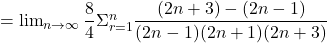 = \lim_{n \to \infty} \dfrac{8}{4}{\Sigma _{r = 1}^n}\dfrac{(2n+3) - (2n-1)}{(2n - 1)(2n+1)(2n+3)}