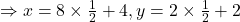 \Rightarrow x = 8\times \frac{1}{2}+4, y= 2\times \frac{1}{2}+2