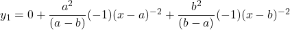 y_1 = 0 + \dfrac{a^2}{(a-b)}(-1)(x-a)^{-2} + \dfrac{b^2}{(b-a)}(-1)(x-b)^{-2}