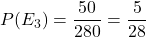 P(E_3) = \dfrac{50}{280} = \dfrac{5}{28}