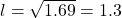 l = \sqrt{1.69} = 1.3