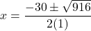 x= \dfrac{- 30 \pm \sqrt{916}}{2(1)}