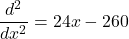 \dfrac{d^2}{dx^2} = 24x - 260