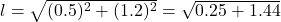 l = \sqrt{(0.5)^2 + (1.2)^2} = \sqrt{0.25 + 1.44}