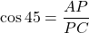 \cos 45 = \dfrac{AP}{PC}