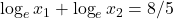 \log_e x_1 + \log_e x_2 = 8/5