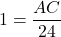 1 = \dfrac{AC}{24}