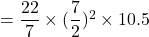 = \dfrac{22}{7}\times (\dfrac{7}{2})^2\times 10.5